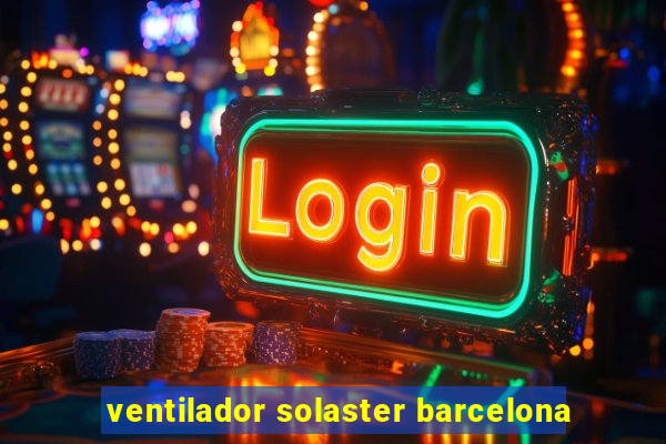 ventilador solaster barcelona